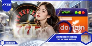 link-vao-kk55-moi-nhat-2026-truy-cap-nhanh-khong-loi
